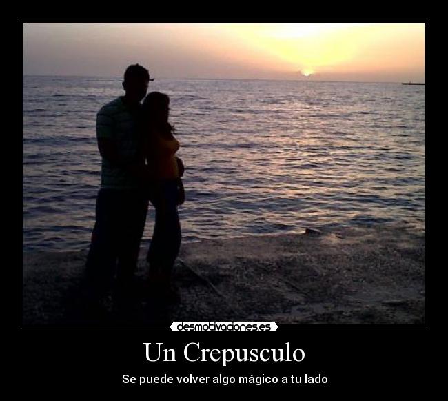 Un Crepusculo - Se puede volver algo mágico a tu lado