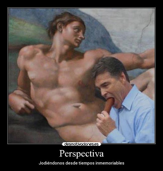 Perspectiva - Jodiéndonos desde tiempos inmemoriables