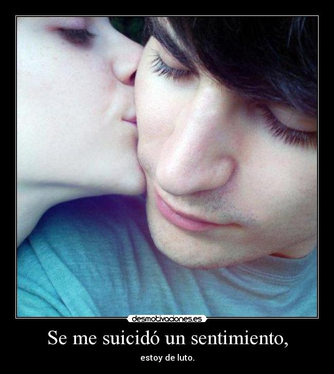 Se me suicidó un sentimiento, -