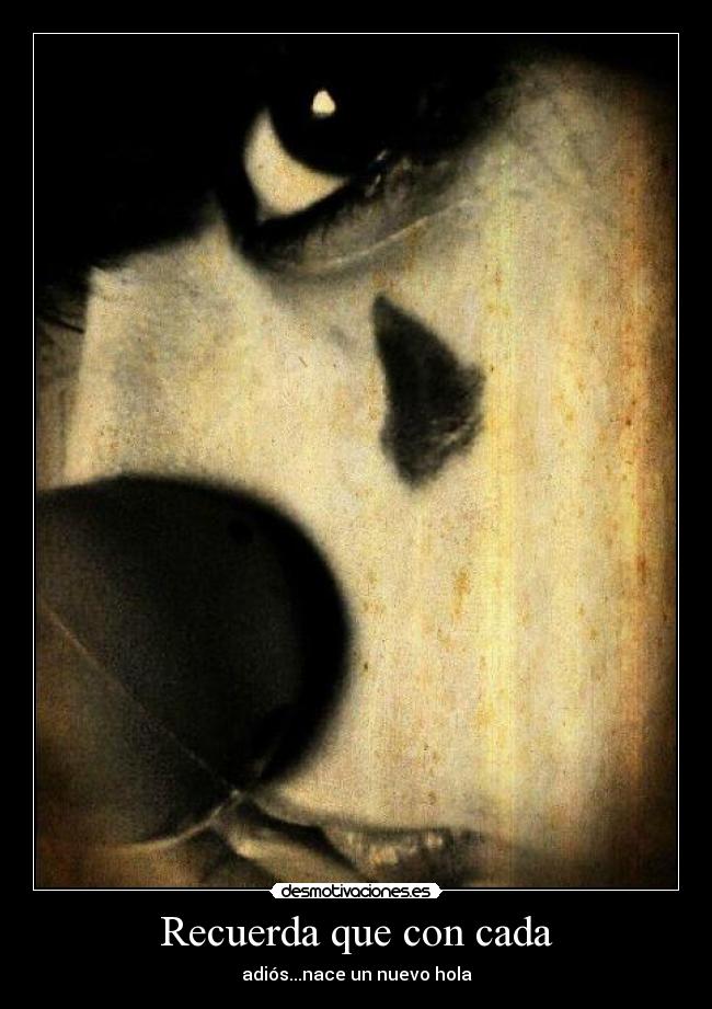 Recuerda que con cada - adiós...nace un nuevo hola