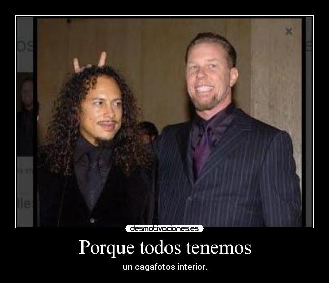 Porque todos tenemos - un cagafotos interior.