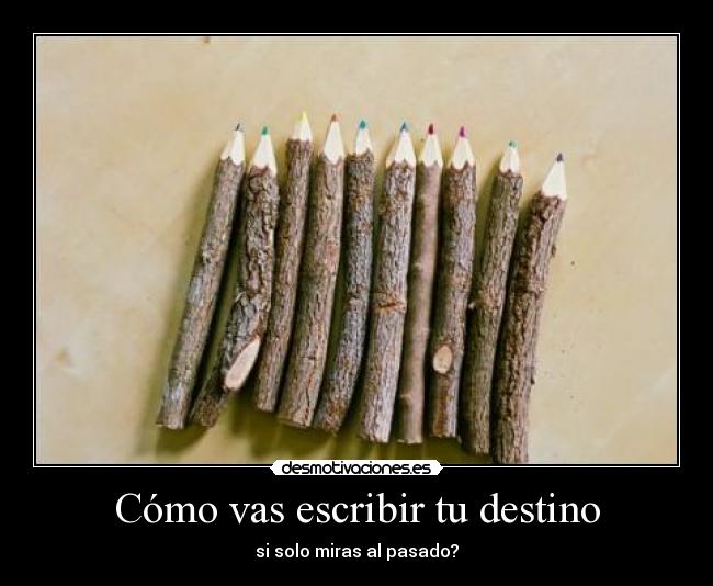 Cómo vas escribir tu destino - 