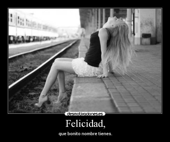 Felicidad, -