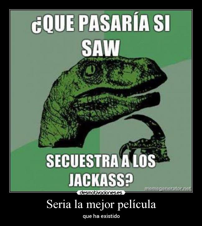 Seria la mejor película - que ha existido