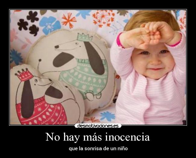 No hay más inocencia - que la sonrisa de un niño