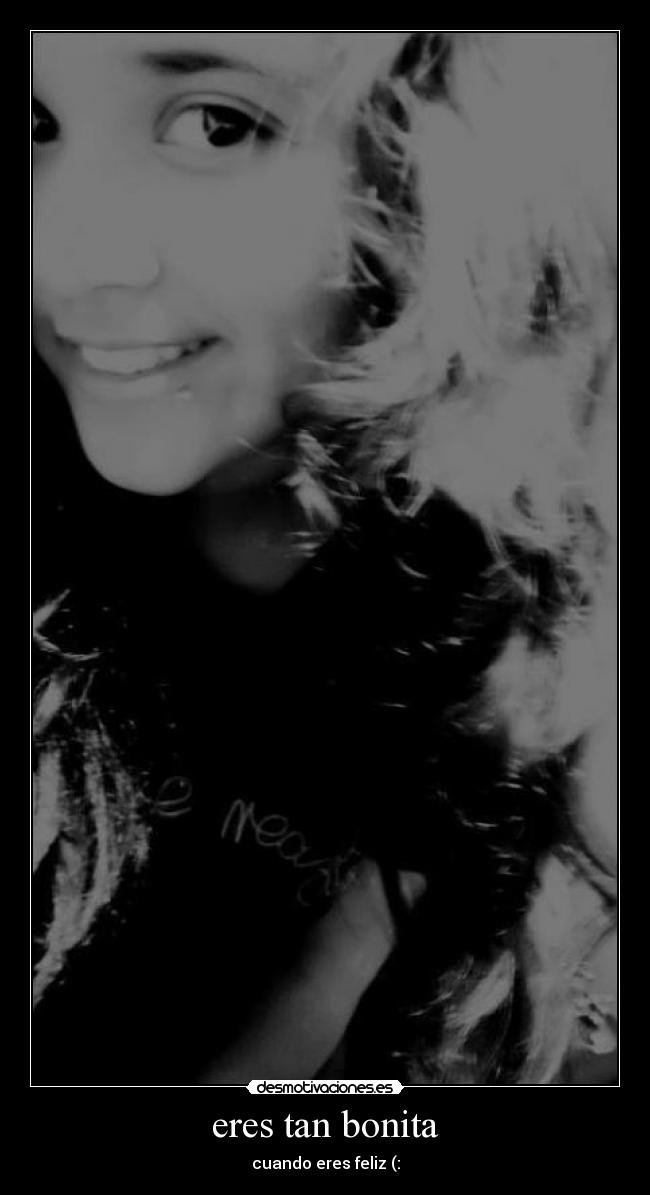 eres tan bonita - cuando eres feliz (: