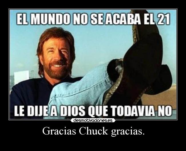 Gracias Chuck gracias. -