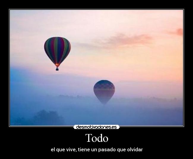 Todo - el que vive, tiene un pasado que olvidar