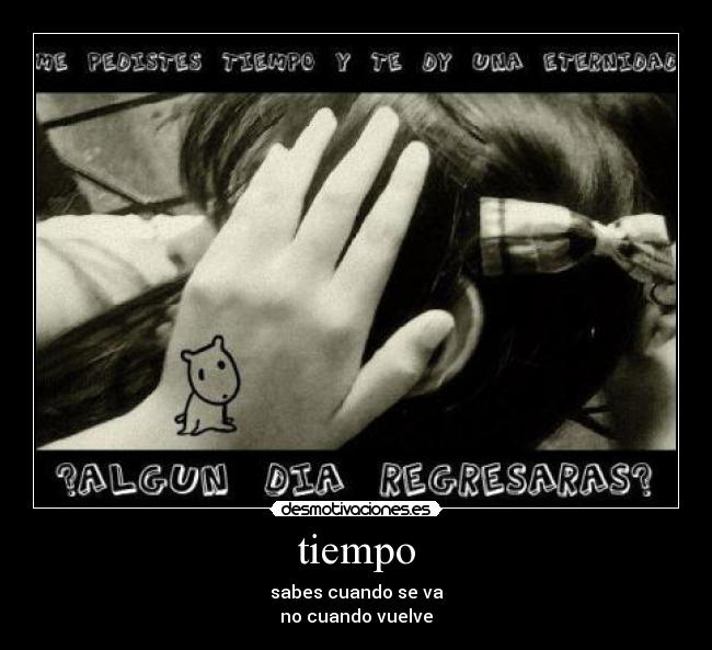 tiempo - sabes cuando se va
no cuando vuelve