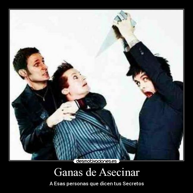 Ganas de Asecinar - A Esas personas que dicen tus Secretos