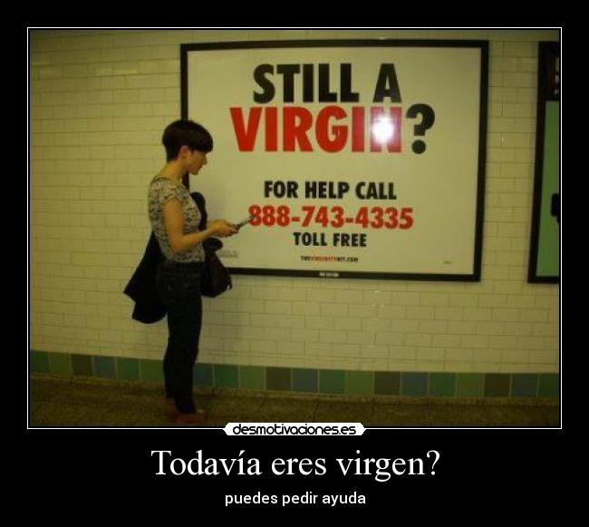 Todavía eres virgen? Desmotivaciones Todavía eres virgen? Desmotivaciones