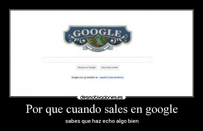 Por que cuando sales en google - sabes que haz echo algo bien