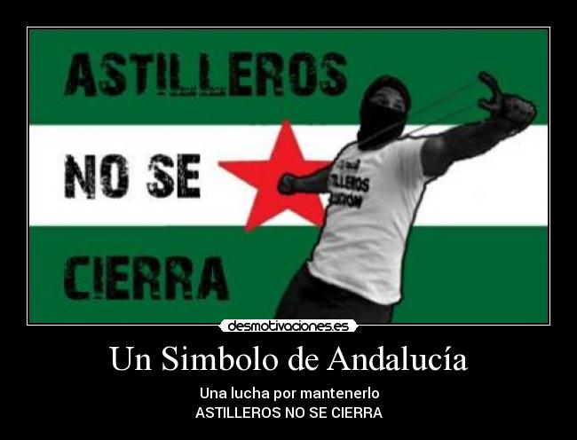 Un Simbolo de Andalucía - Una lucha por mantenerlo
ASTILLEROS NO SE CIERRA