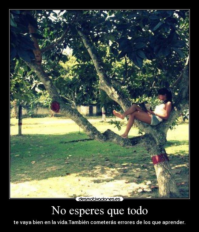No esperes que todo -