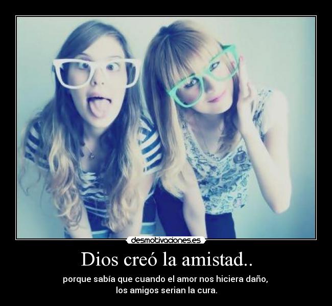 Dios creó la amistad.. - 