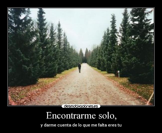 Encontrarme solo, -