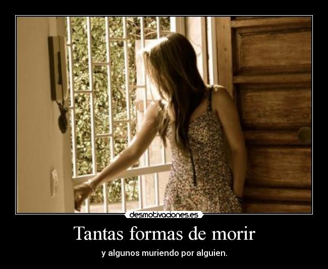 Tantas formas de morir - y algunos muriendo por alguien.