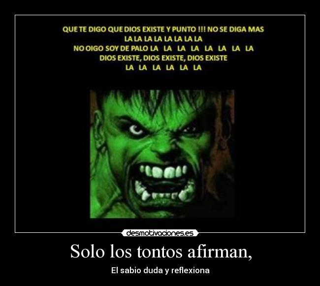 Solo los tontos afirman, - El sabio duda y reflexiona