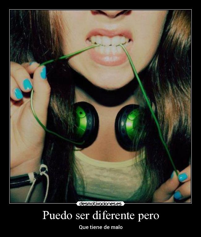 Puedo ser diferente pero - Que tiene de malo