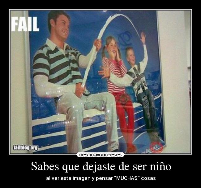 Sabes que dejaste de ser niño - al ver esta imagen y pensar MUCHAS cosas