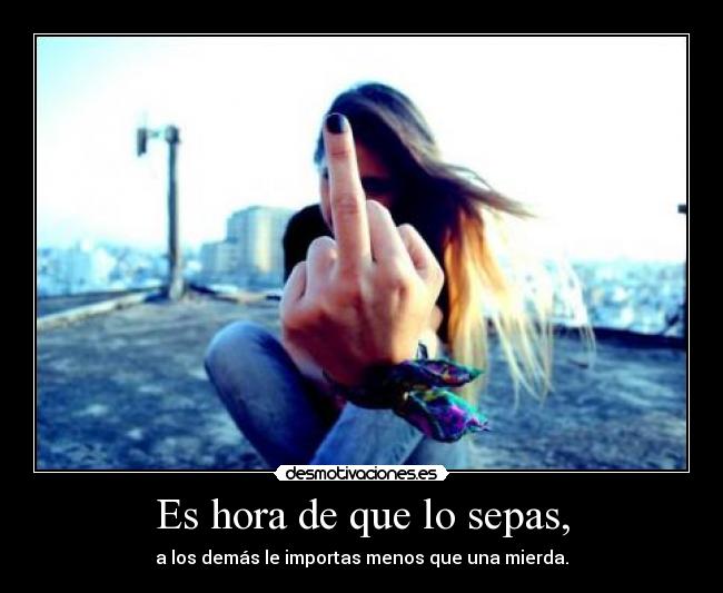 Es hora de que lo sepas, -