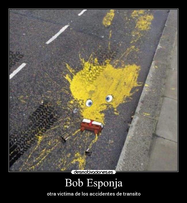 Bob Esponja - otra victima de los accidentes de transito