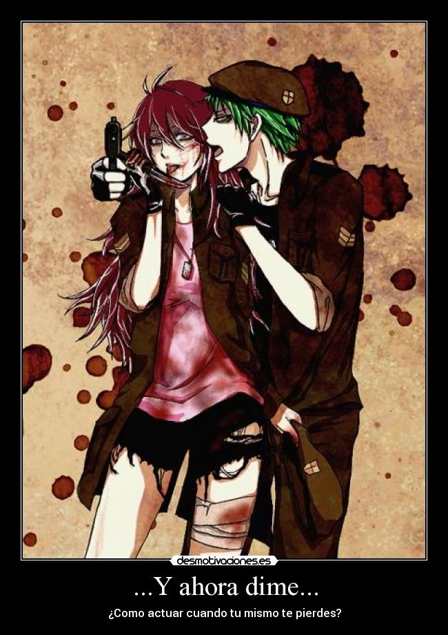 ...Y ahora dime... - ¿Como actuar cuando tu mismo te pierdes?