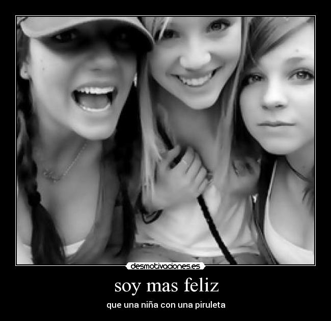 soy mas feliz - que una niña con una piruleta