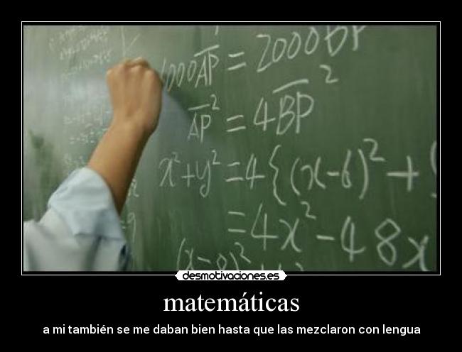 matemáticas - a mi también se me daban bien hasta que las mezclaron con lengua