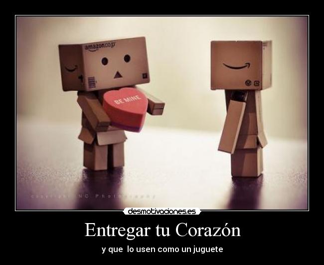 Entregar tu Corazón - y que  lo usen como un juguete