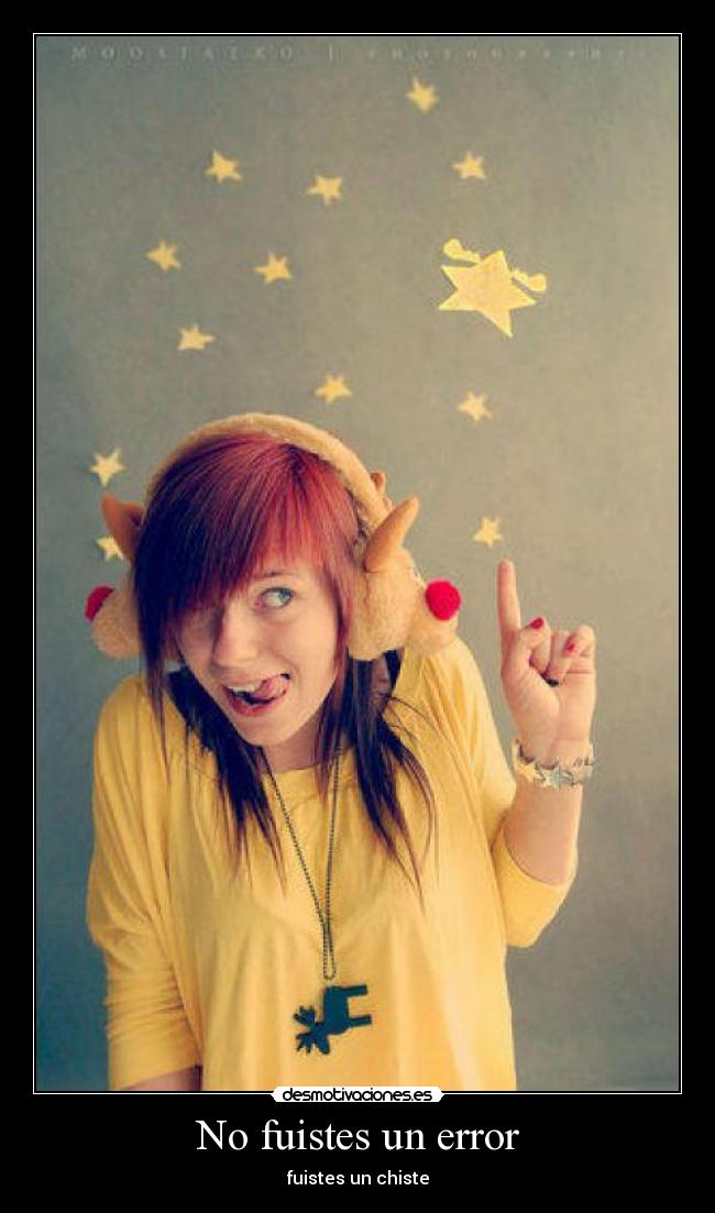 No fuistes un error - fuistes un chiste