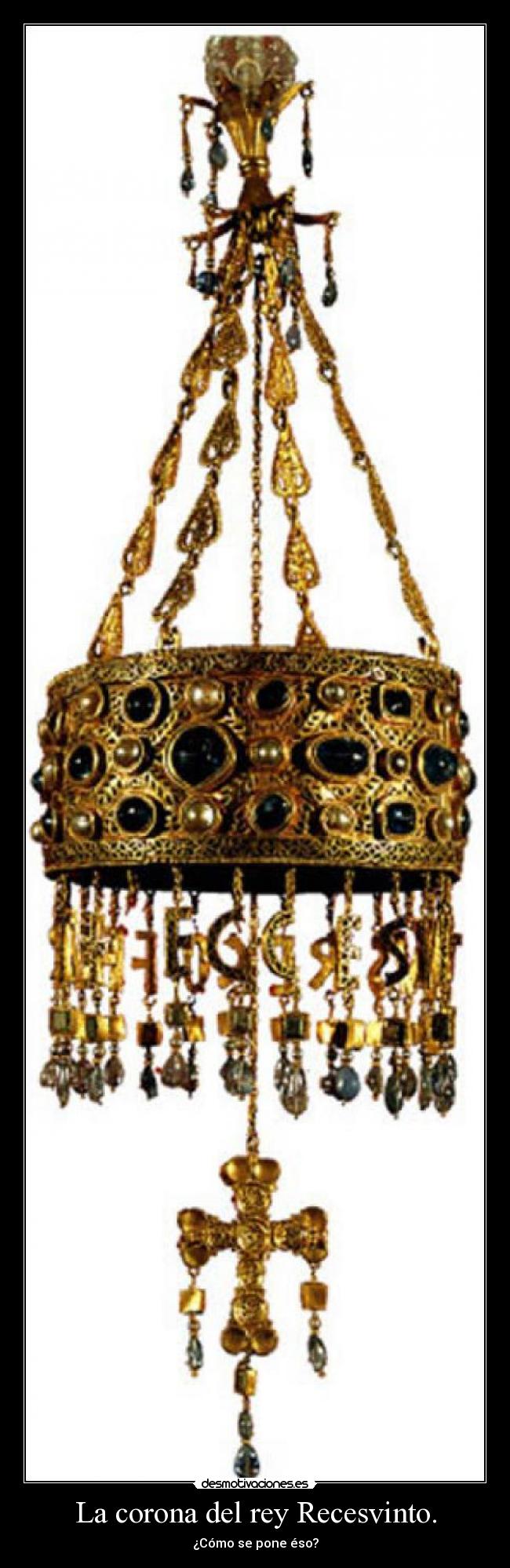 La corona del rey Recesvinto. - ¿Cómo se pone éso?