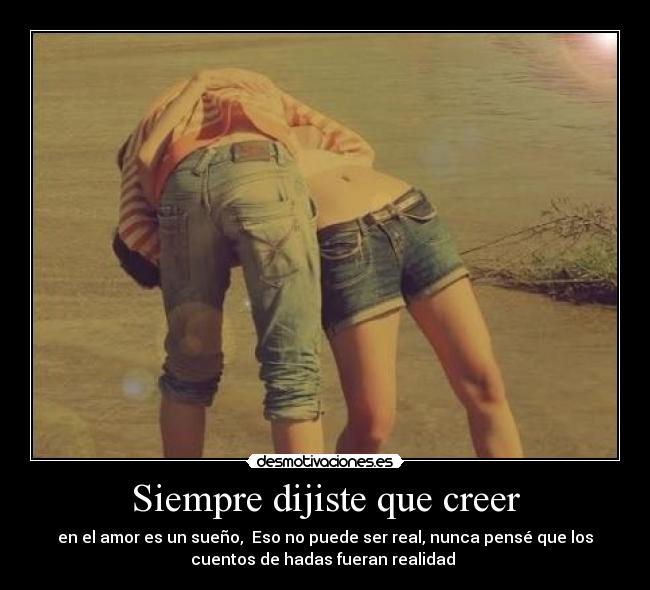 Siempre dijiste que creer -