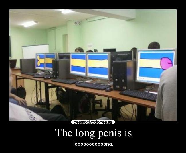 The long penis is - looooooooooong.