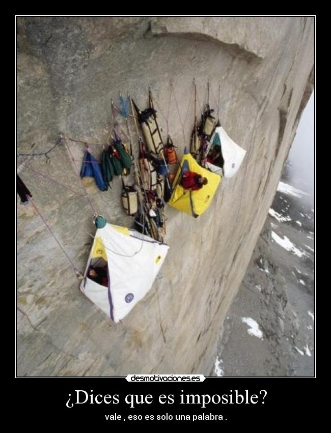 ¿Dices que es imposible? - vale , eso es solo una palabra .
