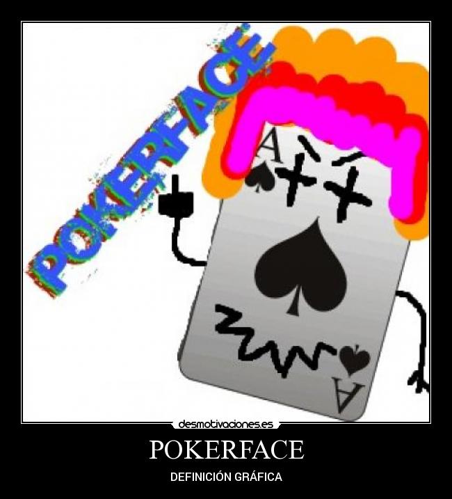 POKERFACE - DEFINICIÓN GRÁFICA