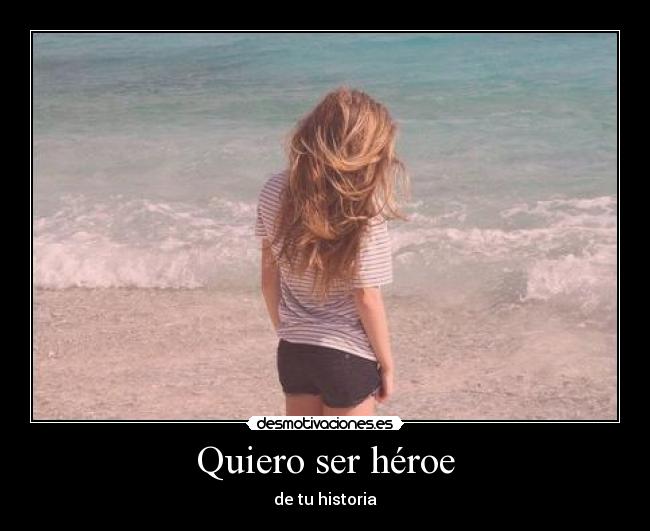 Quiero ser héroe - de tu historia