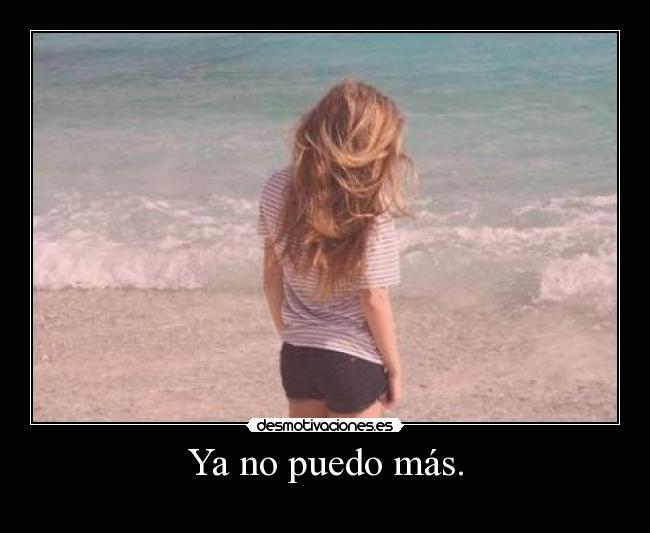 Ya no puedo más. - 