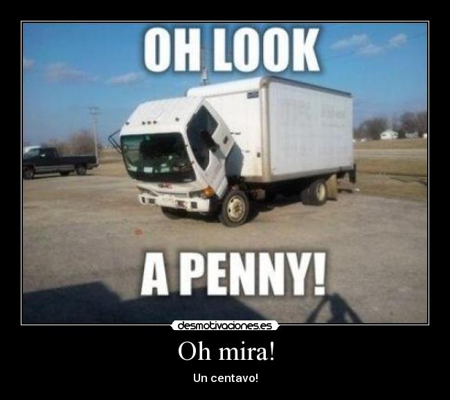 Oh mira! - Un centavo!