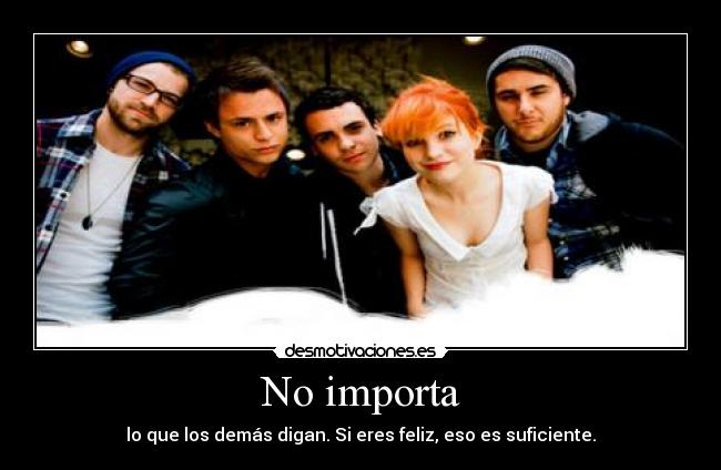 No importa - lo que los demás digan. Si eres feliz, eso es suficiente.