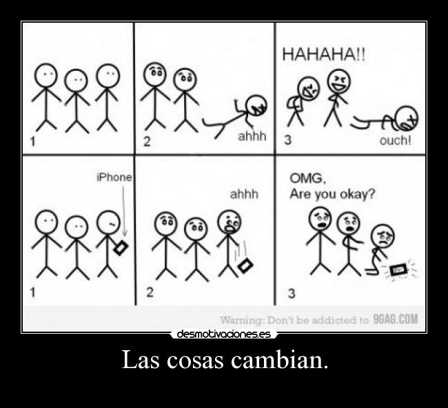 Las cosas cambian. -