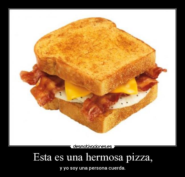 Esta es una hermosa pizza, - 