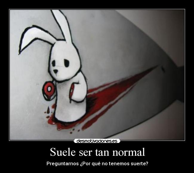 Suele ser tan normal - Preguntarnos ¿Por qué no tenemos suerte?