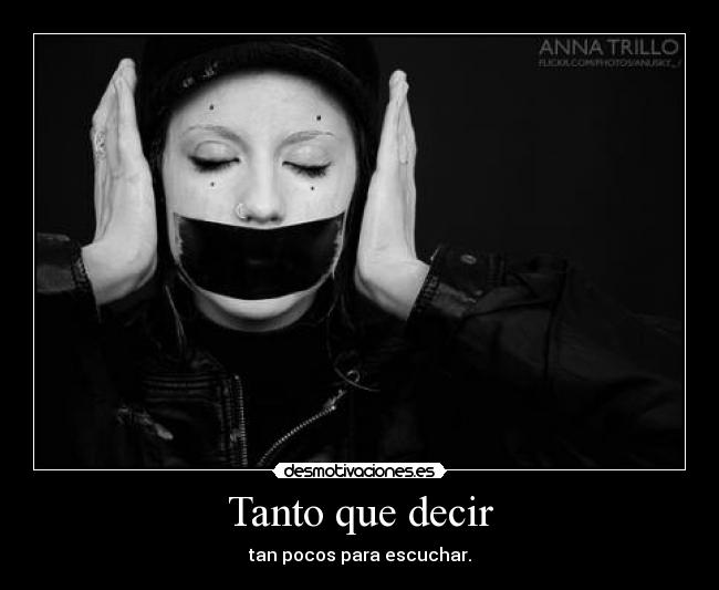 Tanto que decir - tan pocos para escuchar.