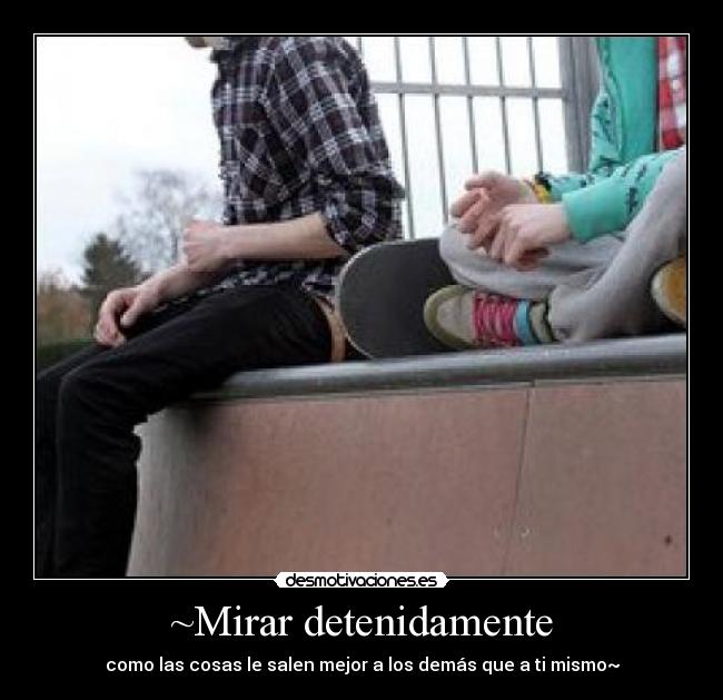 ~Mirar detenidamente -