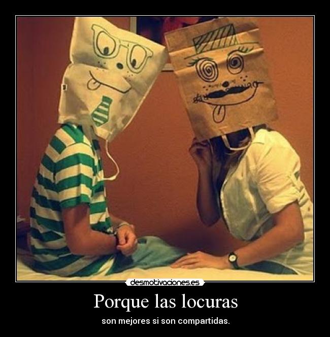 Porque las locuras -