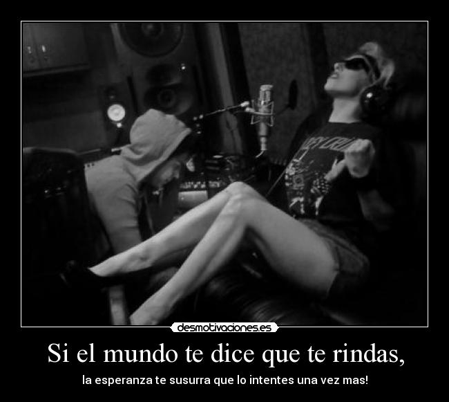 Si el mundo te dice que te rindas, - 