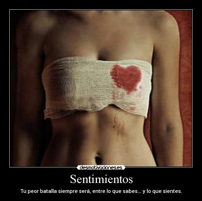 Sentimientos - Tu peor batalla siempre será, entre lo que sabes... y lo que sientes.