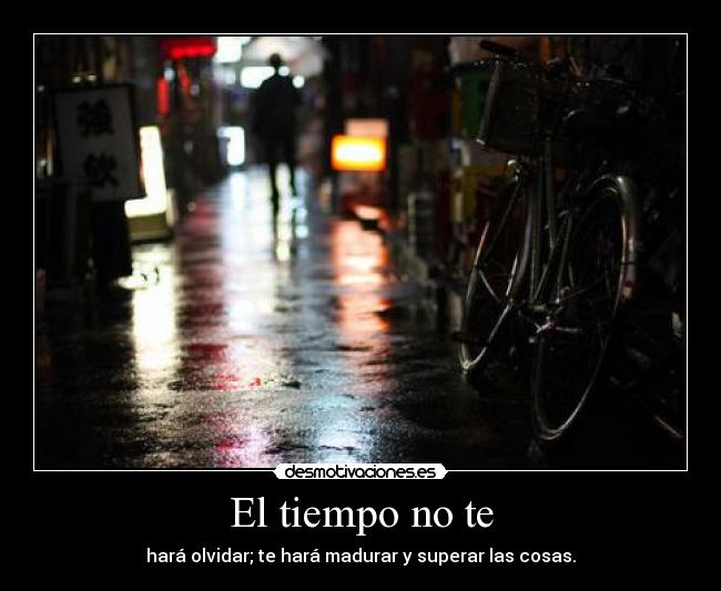 El tiempo no te -