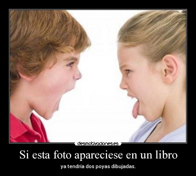 Si esta foto apareciese en un libro - ya tendría dos poyas dibujadas.